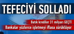 Bankalar tefeciyi solladı!