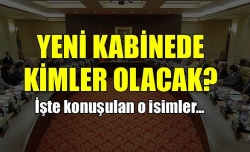 Yeni kabinede kimler olacak?