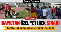 Erzurum'da bayıltan özel yetenek sınavı!