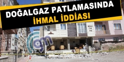 Doğalgaz patlamasında ihmal iddiası