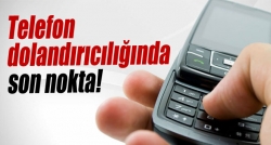 Telefon dolandırıcılığında son nokta!