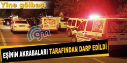 Eşinin akrabaları tarafından darp edildi