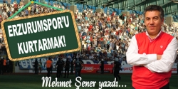 Erzurumspor'u kurtarmak!