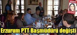 Erzurum PTT Başmüdürü değişti