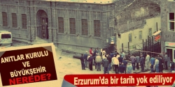 Erzurum’da bir tarih yok ediliyor!