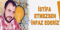 İstifa etmezsen infaz ederiz