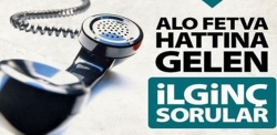 Alo fetva hattına gelen ilginç sorular