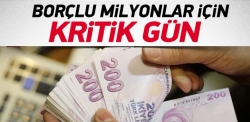 Borçlu milyonlar için kritik gün!