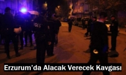 Erzurum’da Alacak Verecek Kavgası