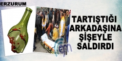 Tartıştığı arkadaşına şişeyle saldırdı