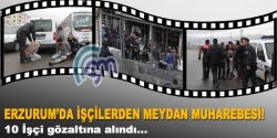 İşçilerden meydan muharebesi!