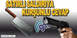 Satırlı saldırıya kurşunlu cevap