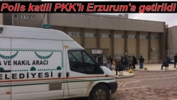Polis katili Erzurum'a getirildi
