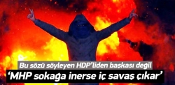 MHP sokağa inerse iç savaş çıkar