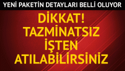 Güvenliğe uymayan tazminatsız atılacak!