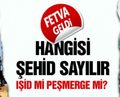 IŞİD mi şehit Peşmerge mi? Fetvaya geldi