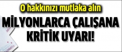 Milyonlarca çalışana kritik uyarı