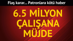 6.5 milyon işçiye iyi haber