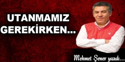 Utanmamız gerekirken...