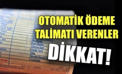 Otomatik ödeme talimatı verenler dikkat