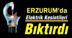 Erzurum'da bıktıran kesintiler!