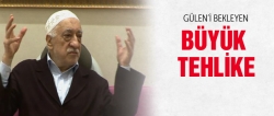 Gülen’i bekleyen büyük tehlike