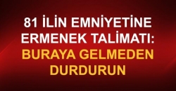 81 İlin Emniyet Müdürüne Talimat