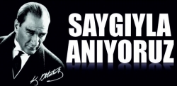 Atatürk'ü saygıyla anıyoruz