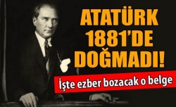 Atatürk 1881'de doğmadı!!!