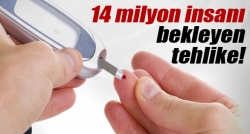 14 milyon insanı bekleyen tehlike