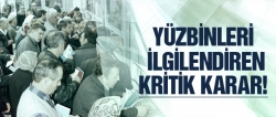 Yüzbinlerce kişiyi ilgilendiren kritik karar