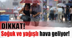 Soğuk ve yağışlı hava geliyor!