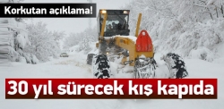 30 yıl sürecek karakış kapıda