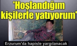 'Hoşlandığım kişilerle yatıyorum'!