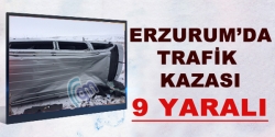 Erzurum'da trafik kazası: 9 yaralı
