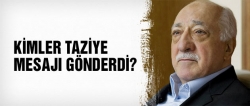 Gülen'e kimler taziye mesajı gönderdi?