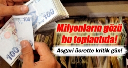 Asgari ücrette kritik gün!