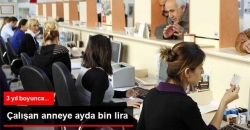 Çalışan Anneye Ayda Bin Lira!