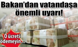 Bakan açıkladı! O ücreti vermeyin