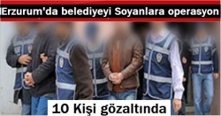 Erzurum’da operasyon: 10 gözaltı