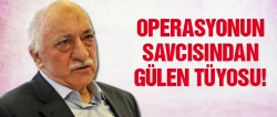 Savcıdan Fethullah Gülen tüyosu!