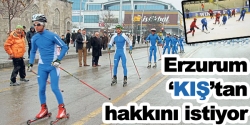 Erzurum ‘kış’tan hakkını istiyor