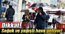 Dikkat soğuk ve yağışlı hava geliyor