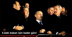 4 Eski Bakan İçin Karar Günü!