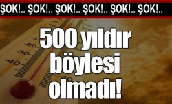 500 yıldır böylesi görülmedi