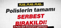 Polislerin hepsi serbest bırakıldı