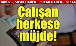 Çalışan herkese müjde