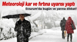 Erzurum için kuvvetli fırtına uyarısı