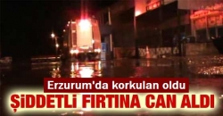 Erzurum'da fırtına can aldı!