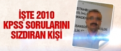 2010 KPSS sorularını sızdıran kişi belli oldu